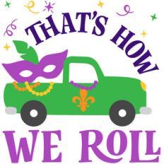 that's how we roll for mardi gras