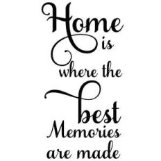home is where the best memories are made