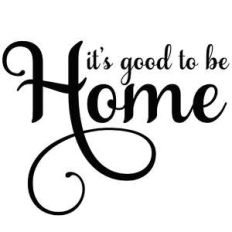 it's good to be home