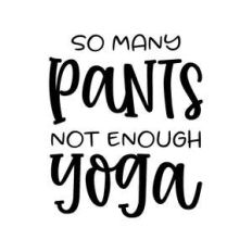 so many pants not enough yoga