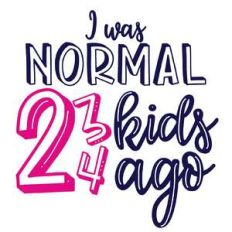 i was normal 2 kids ago