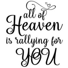 all of heaven is rallying for you