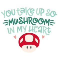 take up so mushroom in my heart