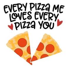 every pizza me loves every pizza you
