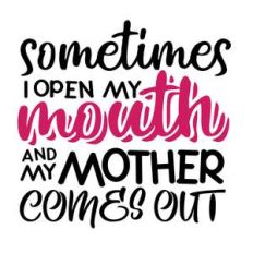 sometimes i open my mouth and my mother comes out