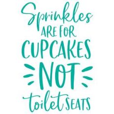 sprinkles are for cupcakes
