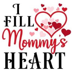 i fill mommy's heart