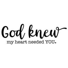 god knew my heart needed you