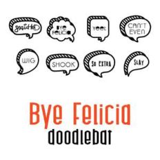 bye felicia doodlebat