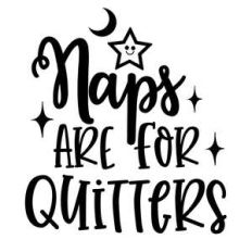 naps are for quitters