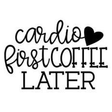 cardio first coffee later
