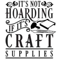 not hoarding if craft supplies