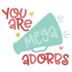 you are mega adorbs