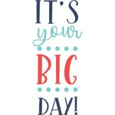 it's your big day