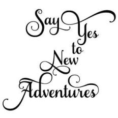 say yes to new adventures