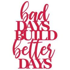 bad days build better days