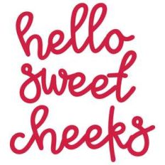 hello sweet cheeks
