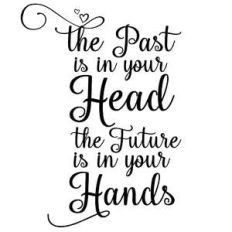 the past is in your head the future is in your hands quote