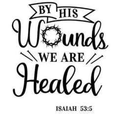 by his wounds we are healed