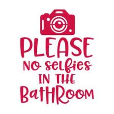 please no selfies in the bathroom