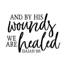 and by his wounds we are healed
