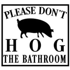 don't hog the bathroom