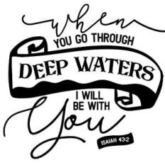 when you go through deep waters i will be with you