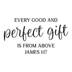 every good and perfect gift is from above