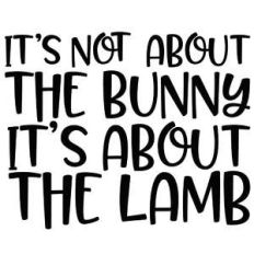 it's not about the bunny it's about the lamb quote