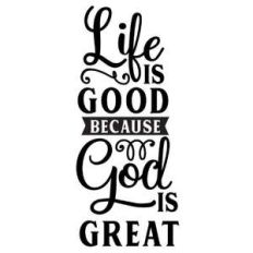 life good god great