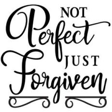 not perfect just forgiven