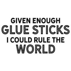 given enough glue sticks
