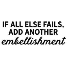 if all else fails embellishment