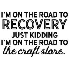 i'm on the road to the craft store