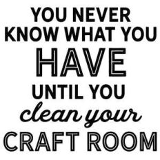 never know what you have craft room
