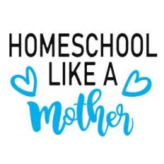 homeschool like a mother phrase