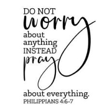 do not worry about anything instead pray about everything