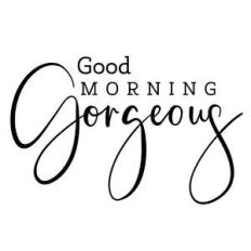good morning gorgeous