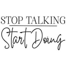 stop talking start doing quote