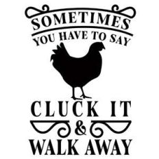 say cluck it and walk away