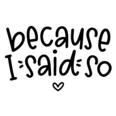 because i said so
