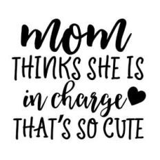 mom thinks she is in charge