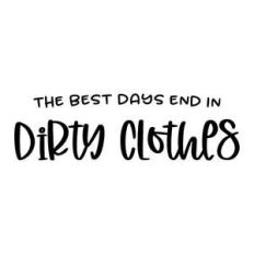 the best days end in dirty clothes