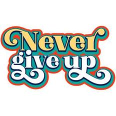 never give up