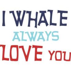 i whale always love you