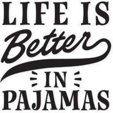 life is better in pajamas