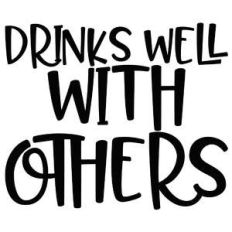drinks well with others quote