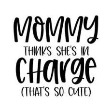mommy thinks she's in charge