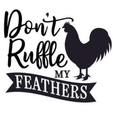 don't ruffle my feathers