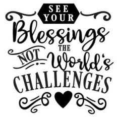see blessings not world's challenges
